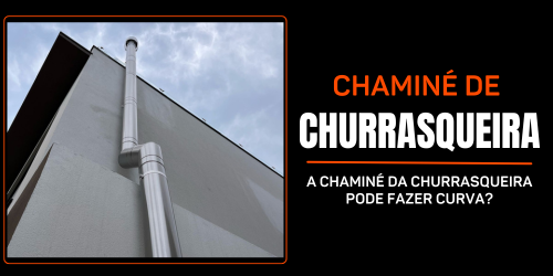 A chaminé da churrasqueira pode fazer curva?