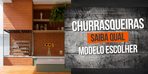 Churrasqueiras modelos, conheça tudo sobre