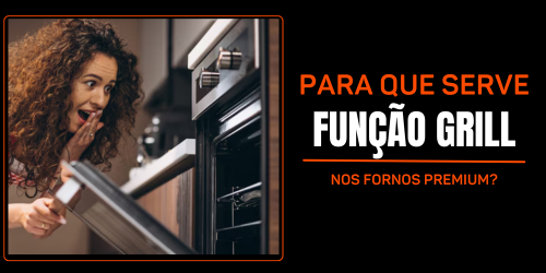 Forno Elétrico, para que serve a Função Grill?