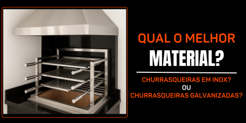 Qual a melhor Churrasqueira, Aço Inox ou Galvanizado?